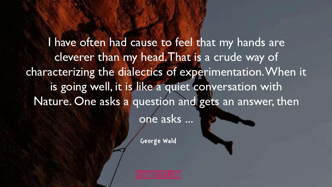Cause To quotes by George Wald