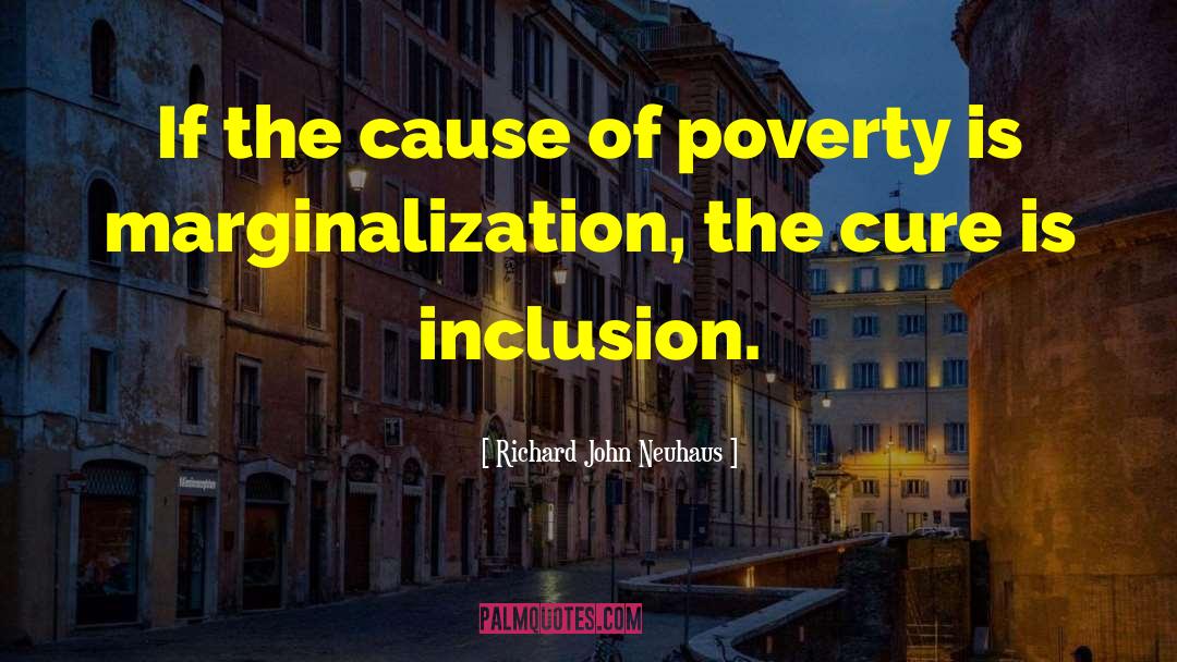 Causes Of Poverty quotes by Richard John Neuhaus