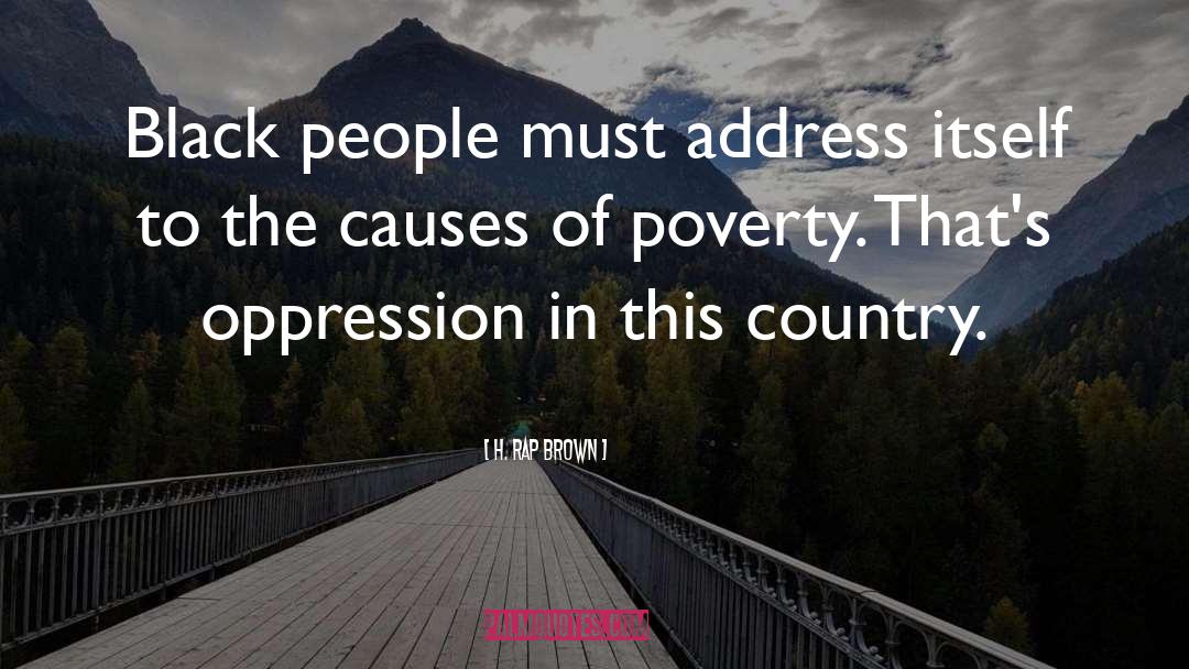 Causes Of Poverty quotes by H. Rap Brown
