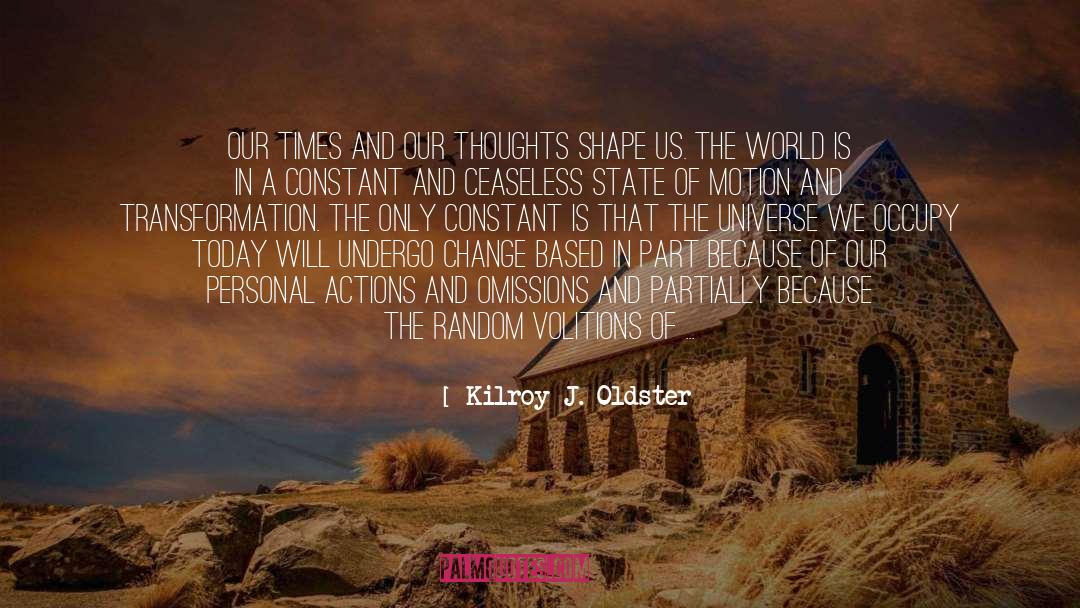 Causing Change quotes by Kilroy J. Oldster
