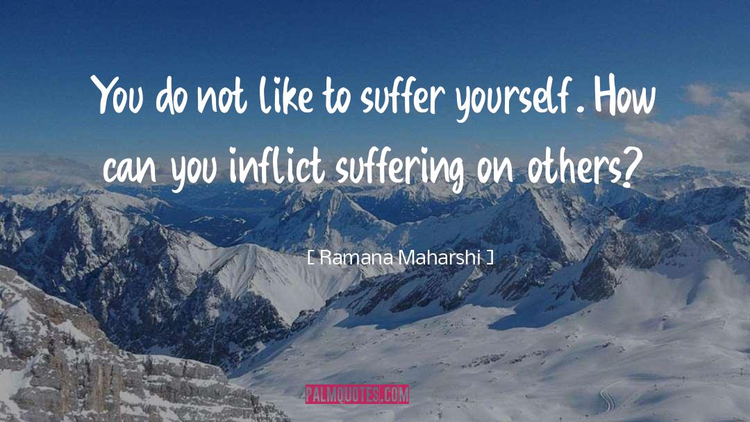 Causing Others To Suffer quotes by Ramana Maharshi