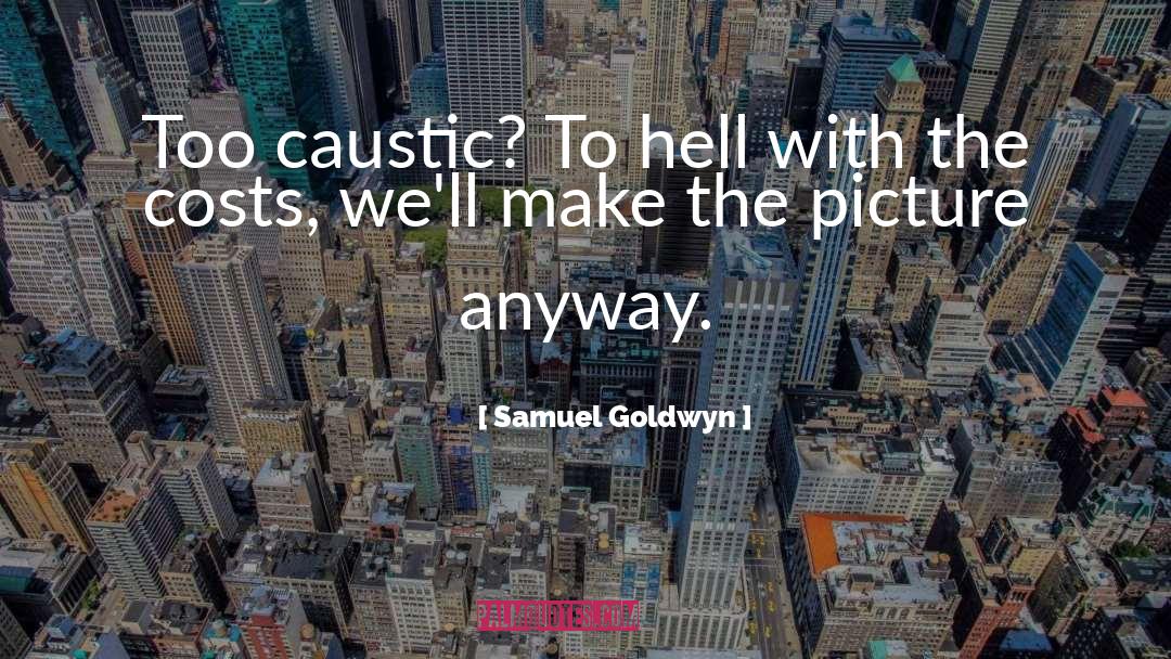 Caustic quotes by Samuel Goldwyn
