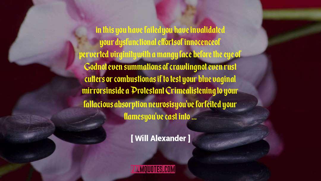 Cauterized Nerves quotes by Will Alexander