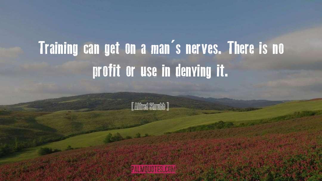 Cauterized Nerves quotes by Alfred Shrubb