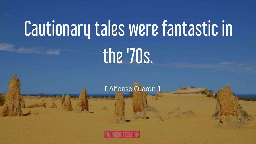 Cautionary Tales quotes by Alfonso Cuaron