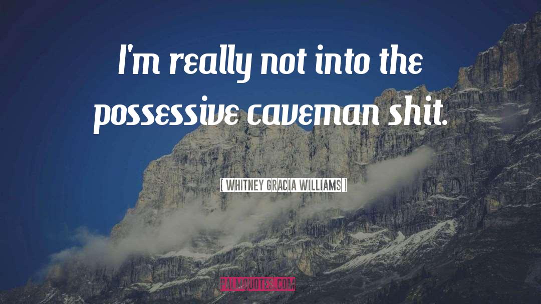 Caveman quotes by Whitney Gracia Williams