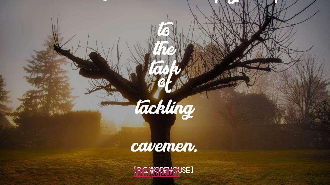 Cavemen quotes by P.G. Wodehouse