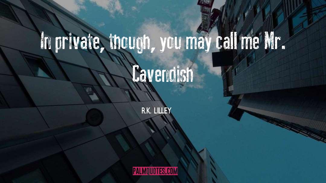 Cavendish quotes by R.K. Lilley