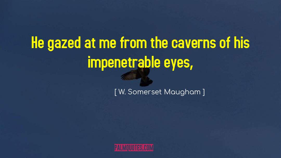 Caverns quotes by W. Somerset Maugham