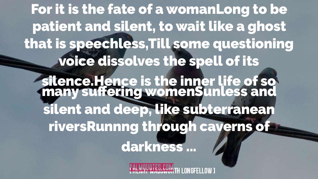 Caverns quotes by Henry Wadsworth Longfellow