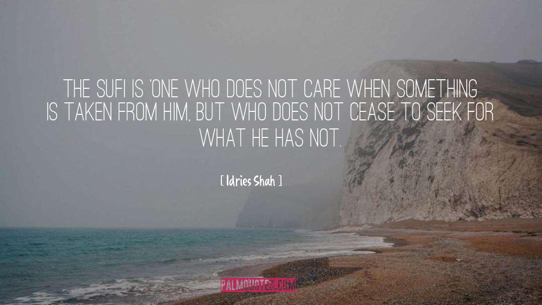 Cease quotes by Idries Shah