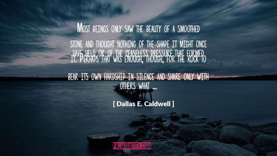 Ceaseless quotes by Dallas E. Caldwell