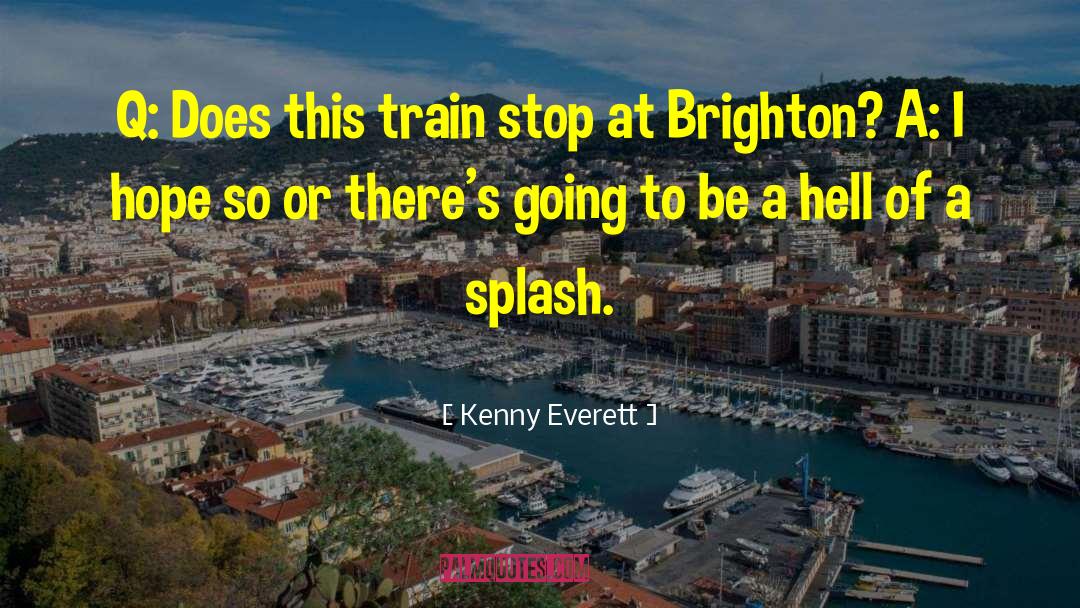 Cedrone Brighton quotes by Kenny Everett