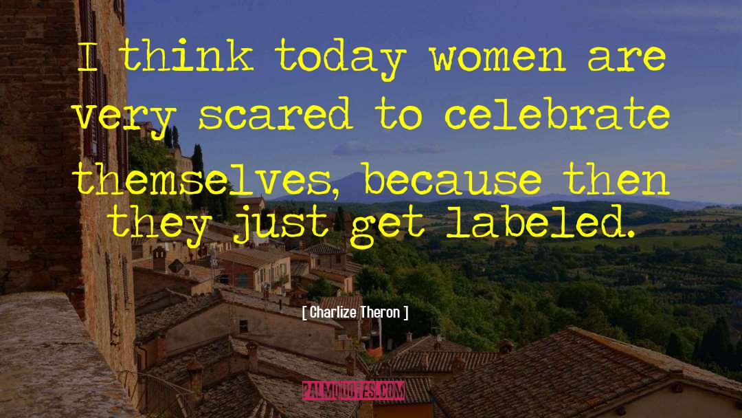 Celebrate Life quotes by Charlize Theron