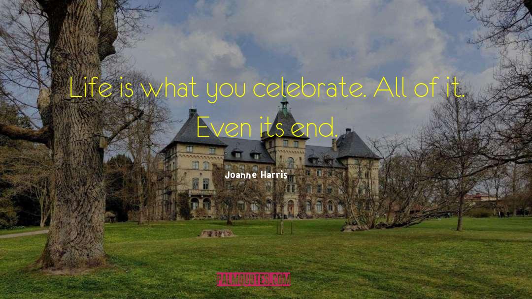 Celebrate Life quotes by Joanne Harris