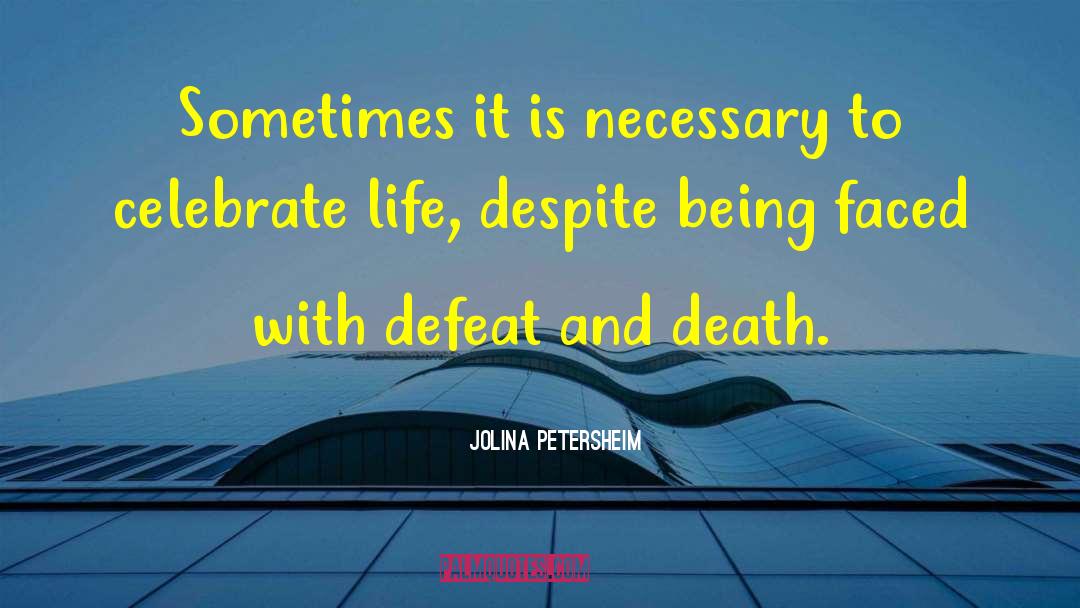 Celebrate Life quotes by Jolina Petersheim