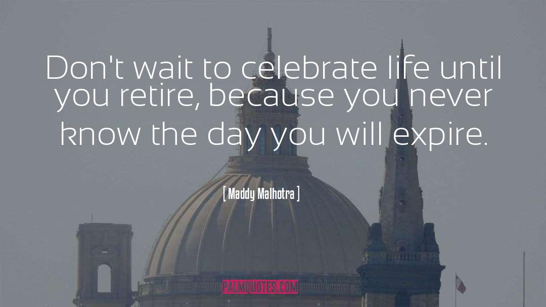 Celebrate Life quotes by Maddy Malhotra