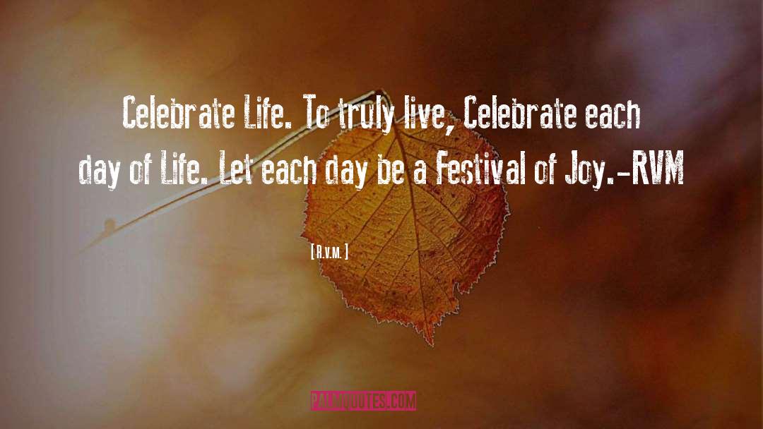 Celebrate Life quotes by R.v.m.