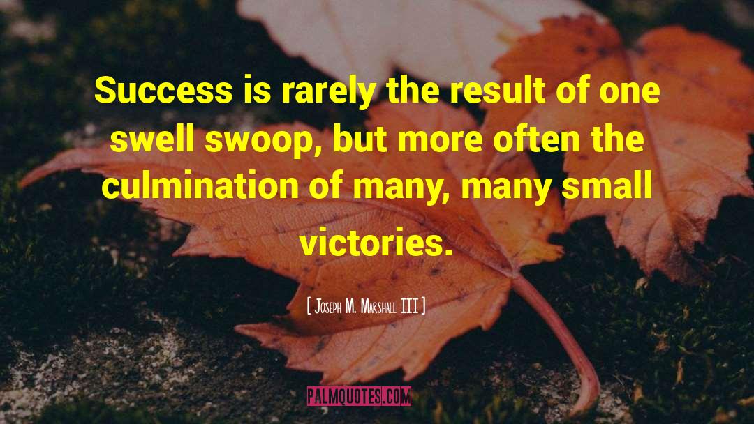 Celebrate Small Victories quotes by Joseph M. Marshall III