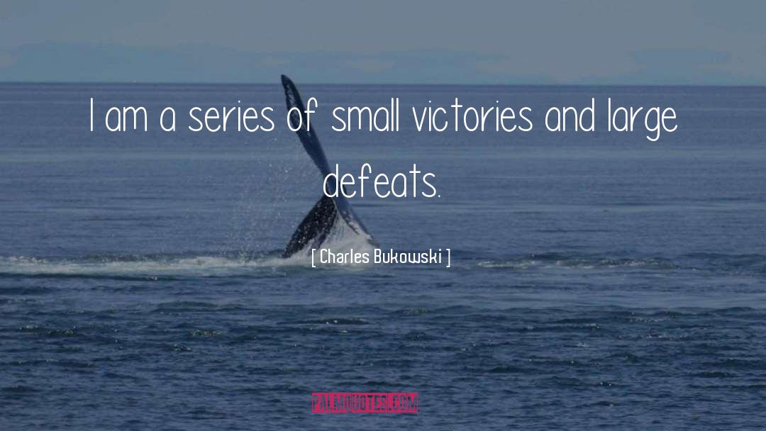 Celebrate Small Victories quotes by Charles Bukowski