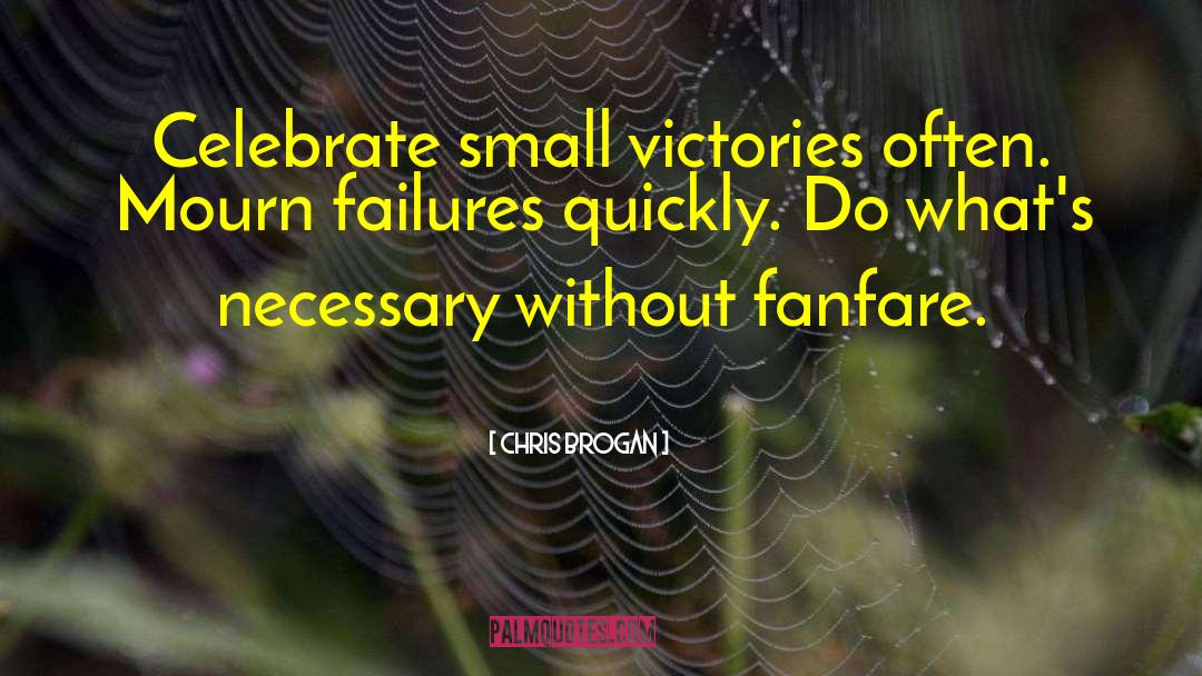 Celebrate Small Victories quotes by Chris Brogan