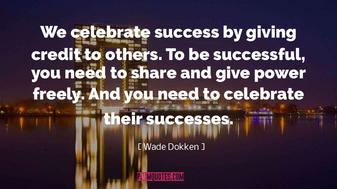 Celebrate Success quotes by Wade Dokken