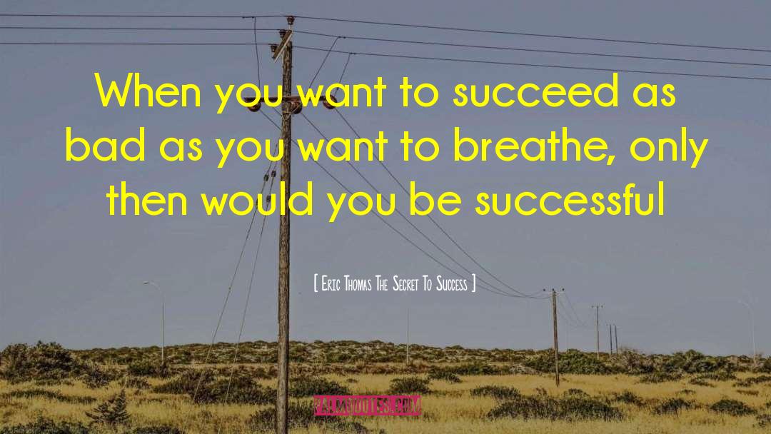 Celebrate Success quotes by Eric Thomas The Secret To Success