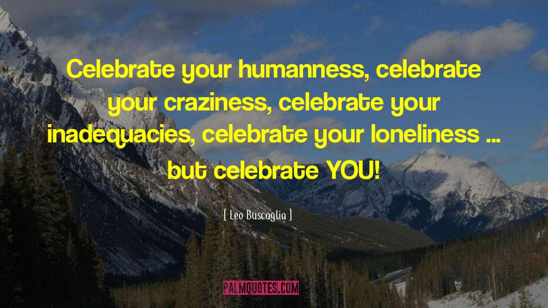 Celebrate You quotes by Leo Buscaglia