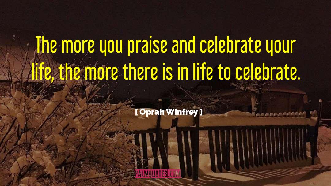 Celebrate Your Life quotes by Oprah Winfrey