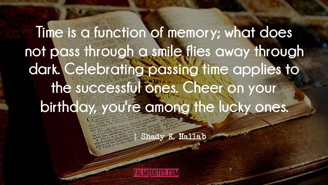 Celebrating Birthday Quote quotes by Shady K. Hallab