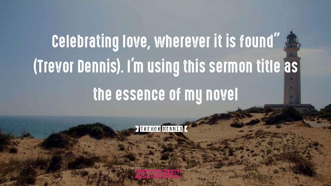 Celebrating quotes by Trevor Dennis