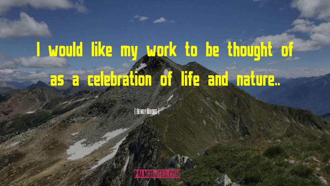 Celebration Of Life quotes by Henry Moore