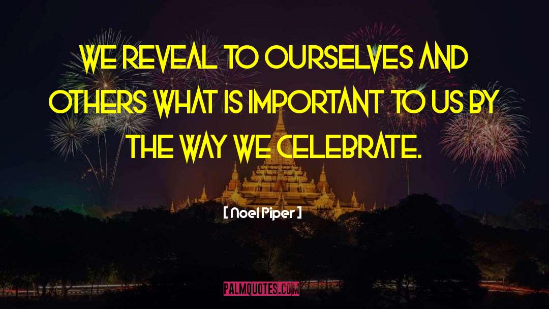 Celebration quotes by Noel Piper
