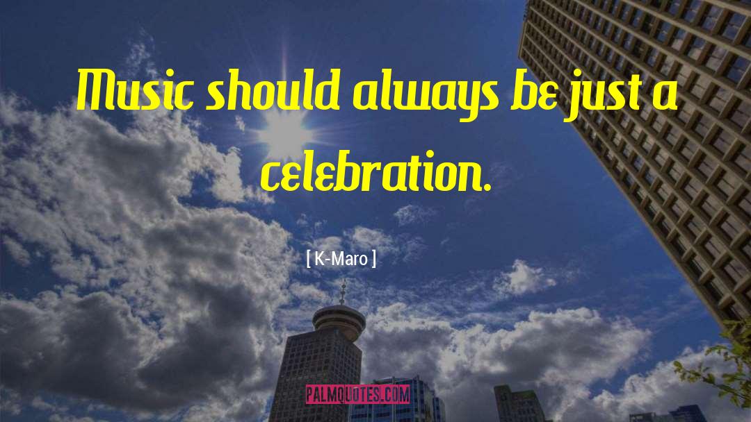 Celebration quotes by K-Maro