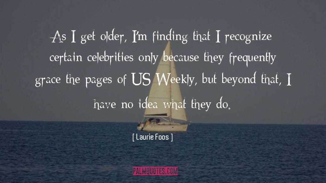 Celebrities quotes by Laurie Foos
