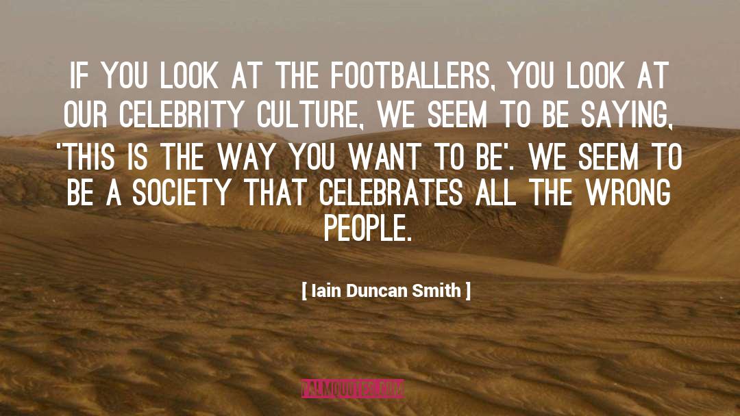 Celebrity Culture quotes by Iain Duncan Smith