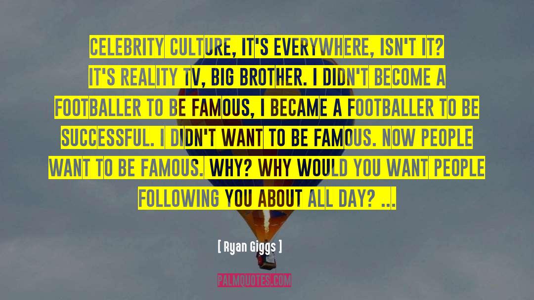 Celebrity Culture quotes by Ryan Giggs