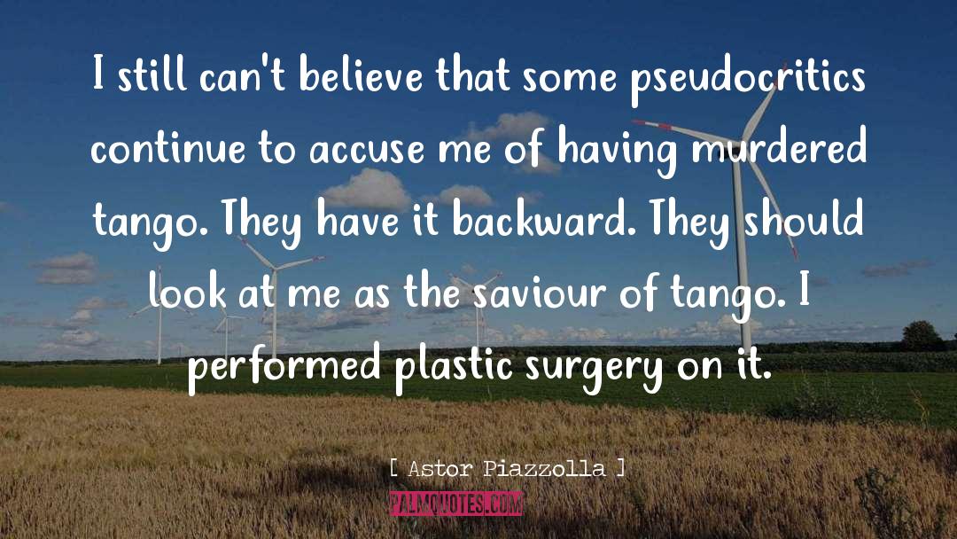 Celebrity Surgery quotes by Astor Piazzolla