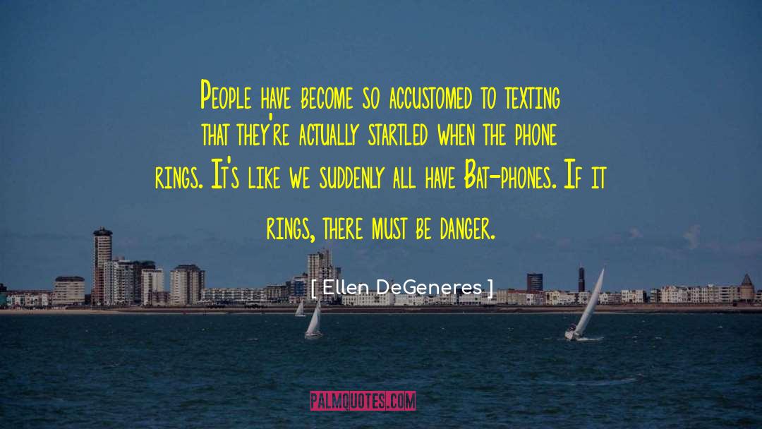 Cell Phones Texting quotes by Ellen DeGeneres