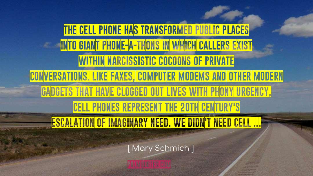 Cell Phones Texting quotes by Mary Schmich