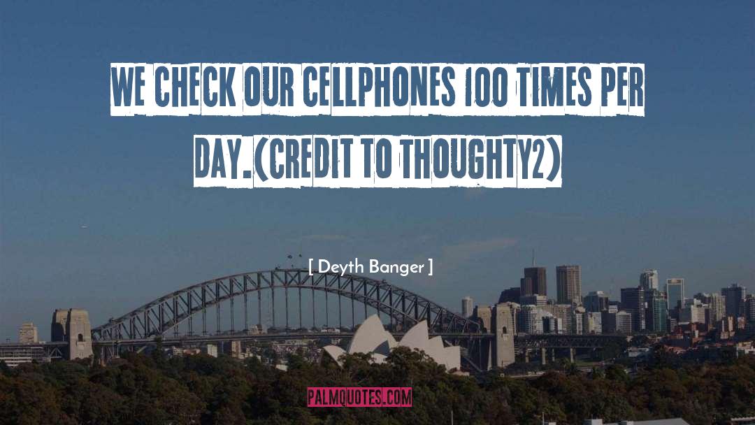 Cellphones quotes by Deyth Banger