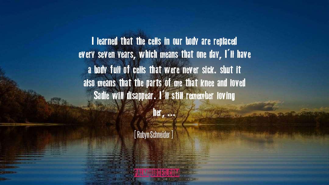 Cells In Our Body quotes by Robyn Schneider