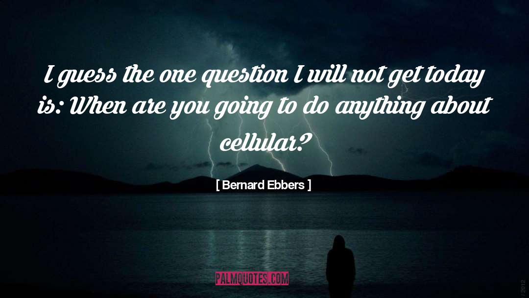 Cellular quotes by Bernard Ebbers