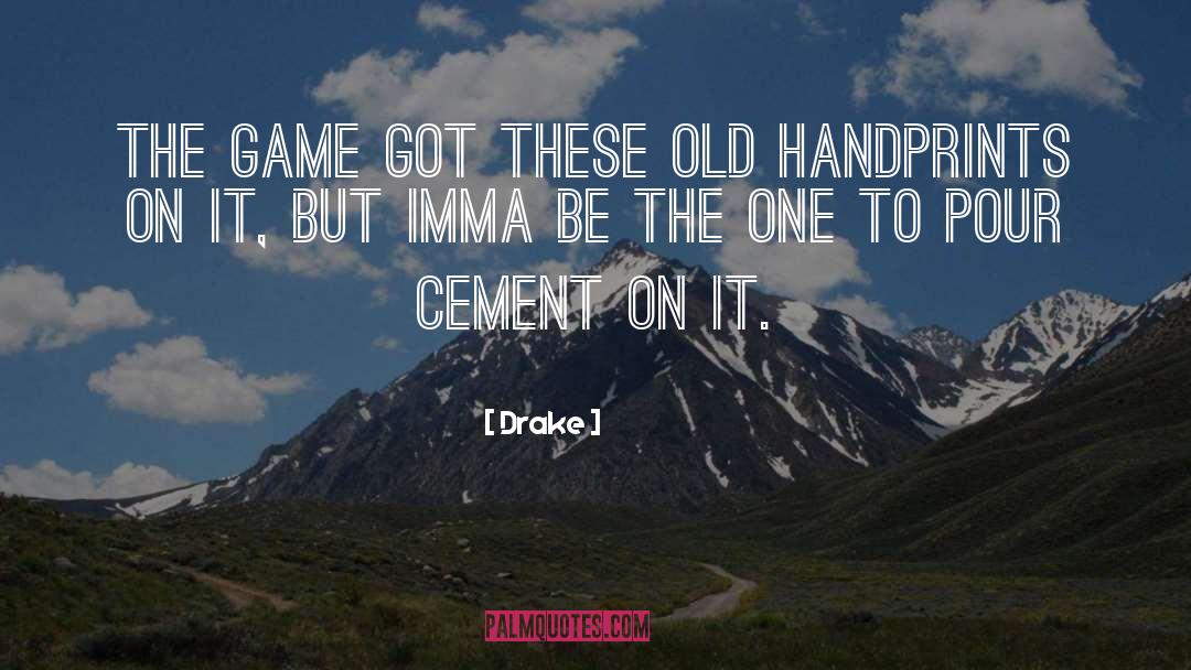 Cement quotes by Drake