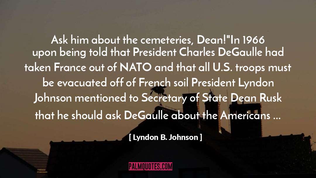 Cemeteries quotes by Lyndon B. Johnson