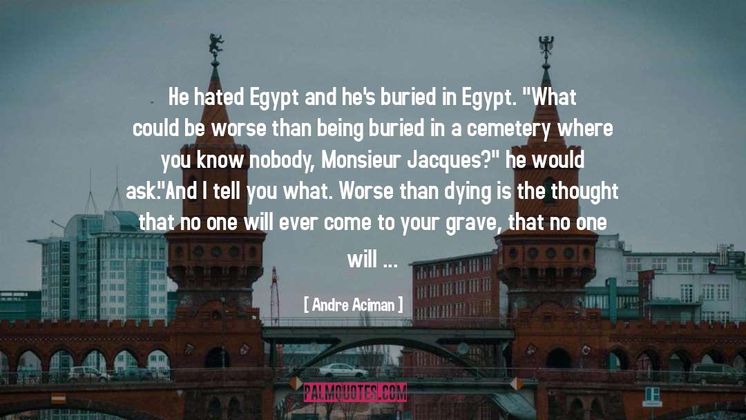 Cemetery quotes by Andre Aciman