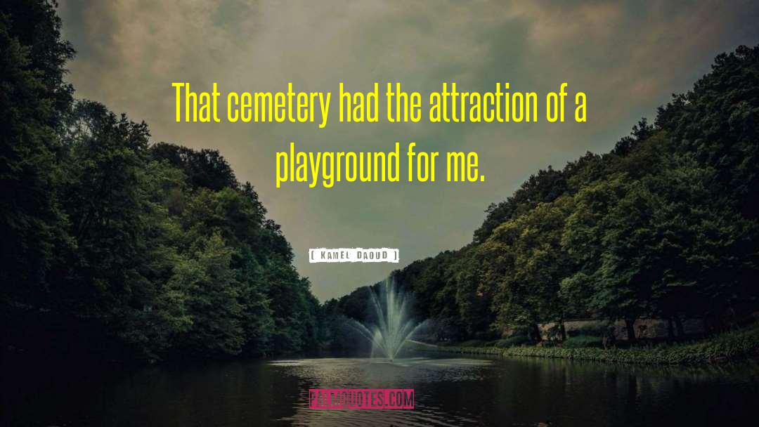 Cemetery quotes by Kamel Daoud