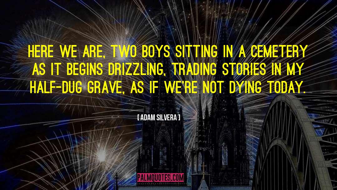 Cemetery quotes by Adam Silvera