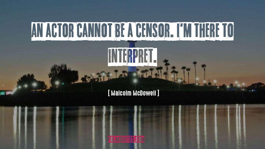Censor quotes by Malcolm McDowell