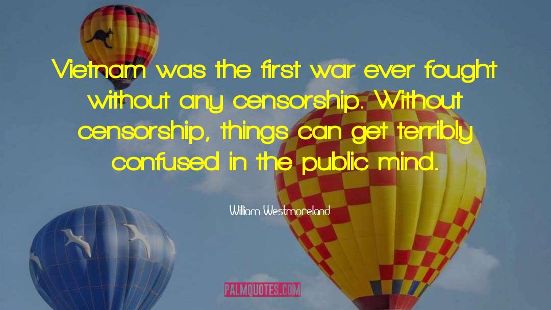 Censorship In Ww1 quotes by William Westmoreland